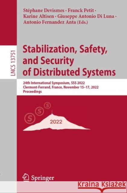Stabilization, Safety, and Security of Distributed Systems: 24th International Symposium, SSS 2022, Clermont-Ferrand, France, November 15-17, 2022, Pr