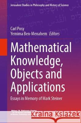 Mathematical Knowledge, Objects and Applications: Essays in Memory of Mark Steiner