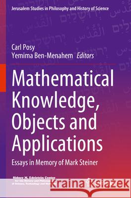 Mathematical Knowledge, Objects and Applications: Essays in Memory of Mark Steiner