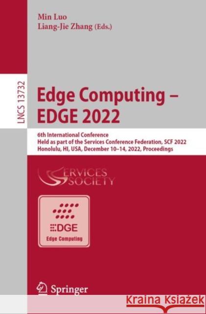 Edge Computing - Edge 2022: 6th International Conference, Held as Part of the Services Conference Federation, Scf 2022, Honolulu, Hi, Usa, Decembe