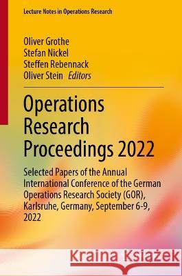 Operations Research Proceedings 2022: Selected Papers of the Annual International Conference of the German Operations Research Society (Gor), Karlsruh