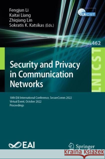 Security and Privacy in Communication Networks: 18th Eai International Conference, Securecomm 2022, Virtual Event, October 2022, Proceedings