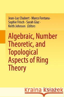 Algebraic, Number Theoretic, and Topological Aspects of Ring Theory