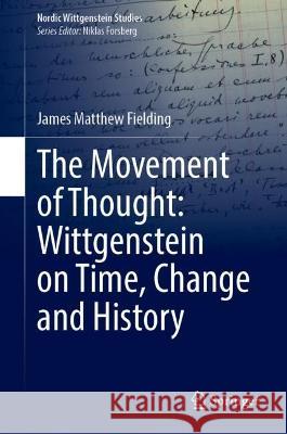 The Movement of Thought: Wittgenstein on Time, Change and History