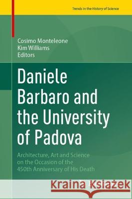 Daniele Barbaro and the University of Padova: Architecture, Art and Science on the Occasion of the 450th Anniversary of His Death