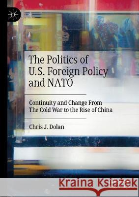 The Politics of U.S. Foreign Policy and NATO: Continuity and Change from the Cold War to the Rise of China