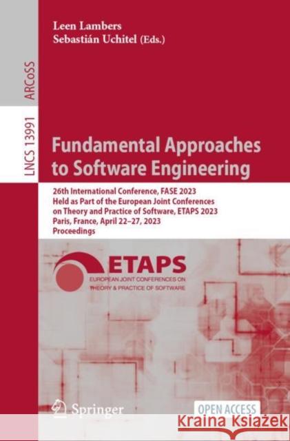 Fundamental Approaches to Software Engineering: 26th International Conference, FASE 2023, Held as Part of the European Joint Conferences on Theory and Practice of Software, ETAPS 2023, Paris, France, 