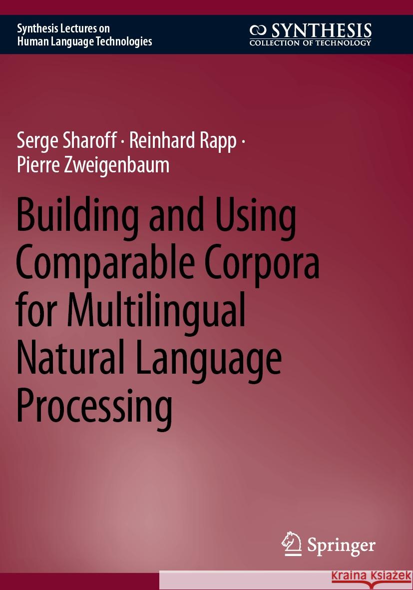 Building and Using Comparable Corpora for Multilingual Natural Language Processing