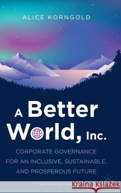 A Better World, Inc.: Corporate Governance for an Inclusive, Sustainable, and Prosperous Future