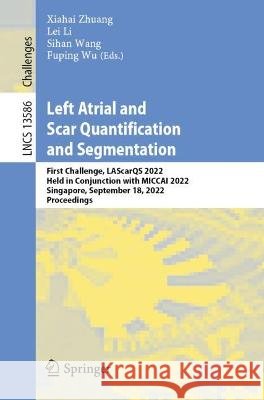 Left Atrial and Scar Quantification and Segmentation: First Challenge, Lascarqs 2022, Held in Conjunction with Miccai 2022, Singapore, September 18, 2