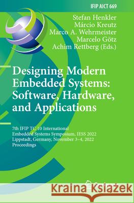 Designing Modern Embedded Systems: Software, Hardware, and Applications: 7th Ifip Tc 10 International Embedded Systems Symposium, Iess 2022, Lippstadt