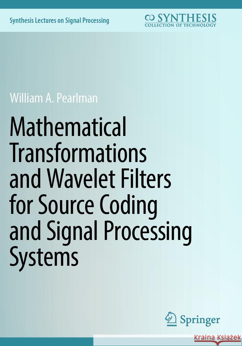 Mathematical Transformations and Wavelet Filters for Source Coding and Signal Processing Systems