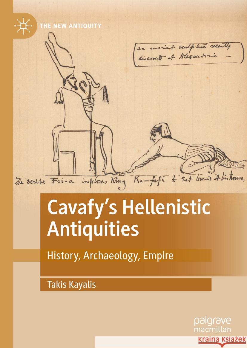 Cavafy's Hellenistic Antiquities: History, Archaeology, Empire