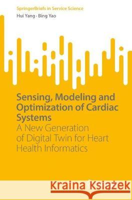 Sensing, Modeling and Optimization of Cardiac Systems