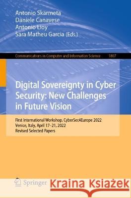 Digital Sovereignty in Cyber Security: New Challenges in Future Vision: First International Workshop, CyberSec4Europe 2022, Venice, Italy, April 17-21, 2022, Revised Selected Papers