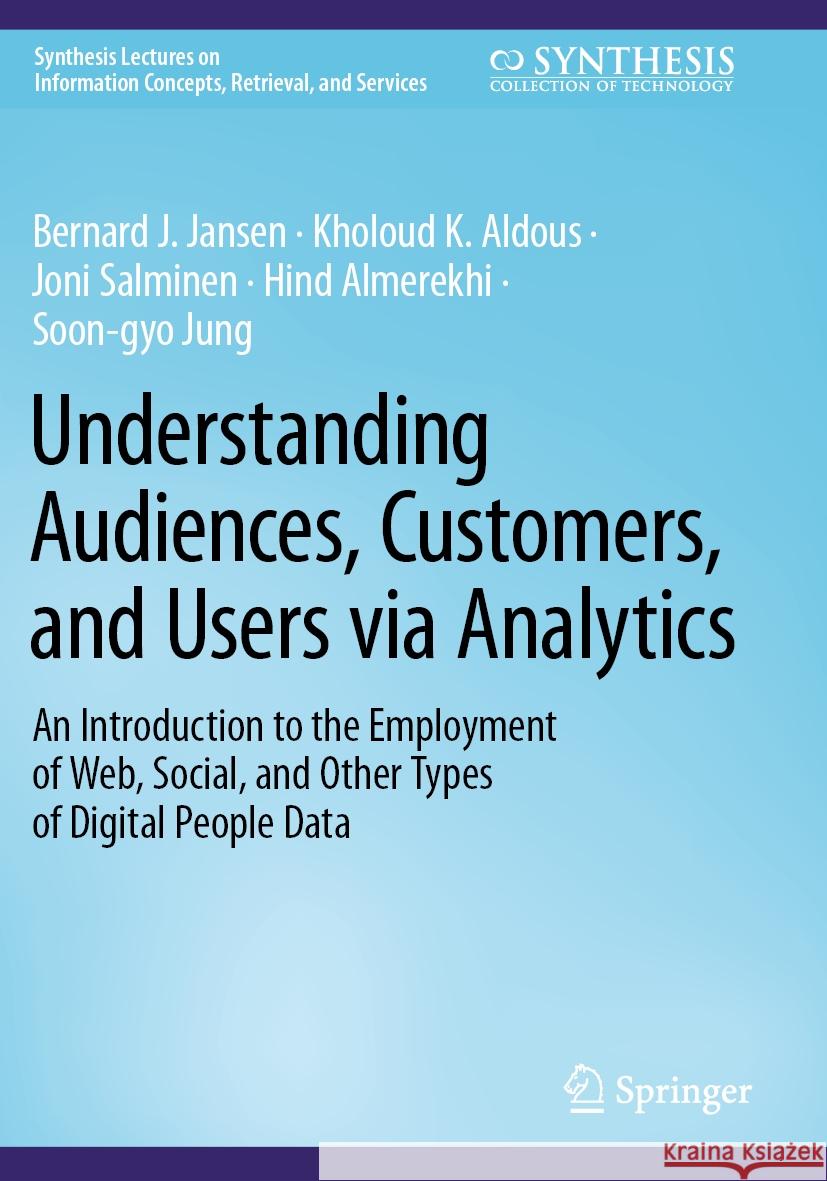 Understanding Audiences, Customers, and Users Via Analytics: An Introduction to the Employment of Web, Social, and Other Types of Digital People Data