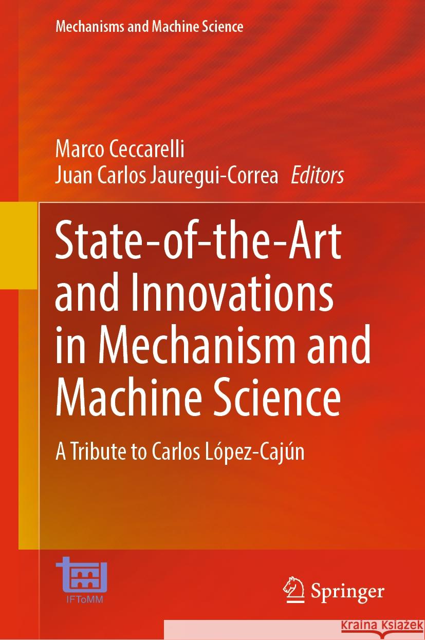 State-Of-The-Art and Innovations in Mechanism and Machine Science: A Tribute to Carlos L?pez-Caj?n