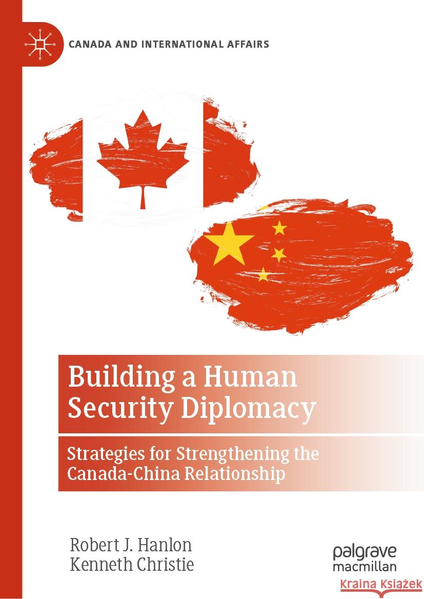 Building a Human Security Diplomacy: Strategies for Strengthening the Canada-China Relationship