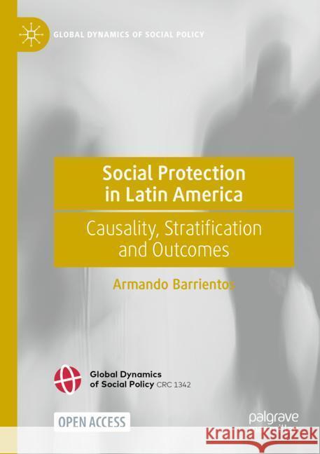 Social Protection in Latin America: Causality, Stratification and Outcomes