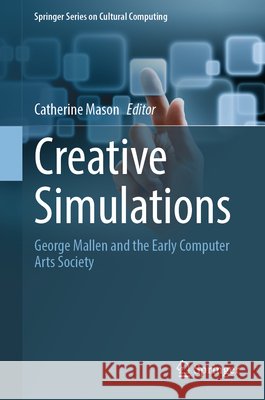 Creative Simulations: George Mallen and the Early Computer Arts Society