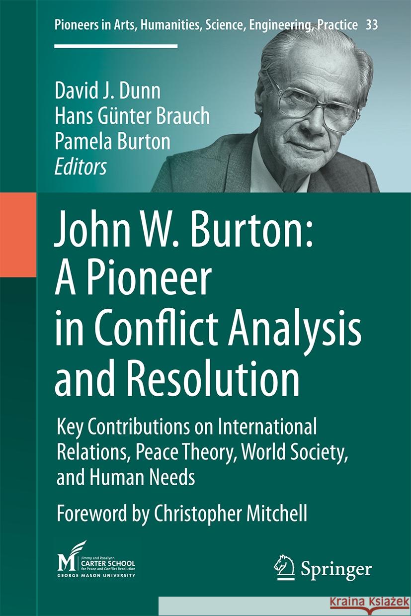 John W. Burton: A Pioneer in Conflict Analysis, Management and Resolution: Key Contributions on International Relations, Peace Theory, World Society,