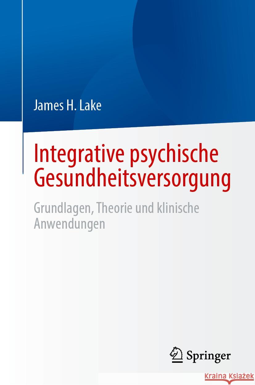 Integrative Psychische Gesundheitsversorgung: Grundlagen, Theorie Und Klinische Anwendungen