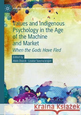 Values and Indigenous Psychology in the Age of the Machine and Market