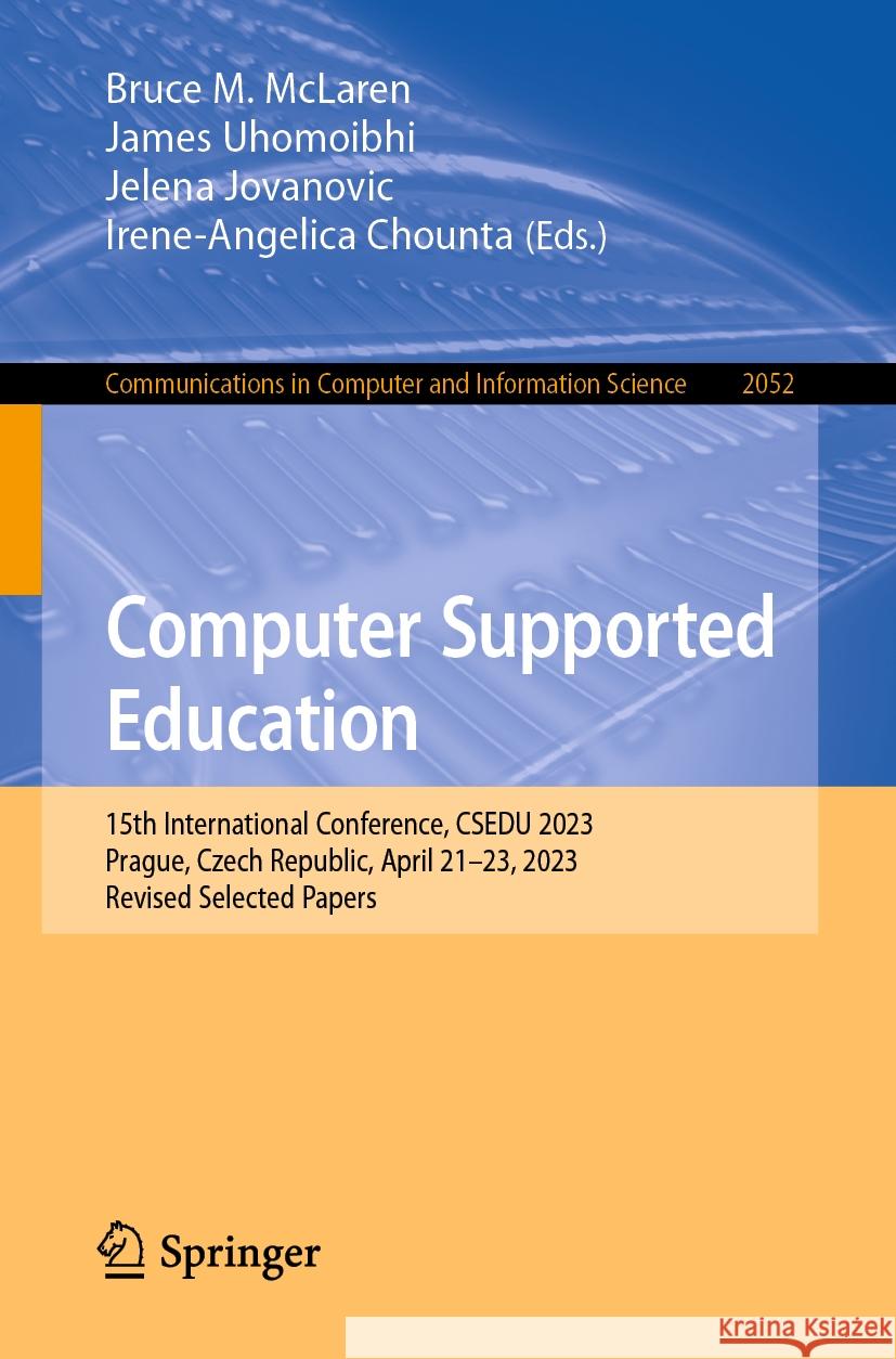 Computer Supported Education: 15th International Conference, Csedu 2023, Prague, Czech Republic, April 21-23, 2023, Revised Selected Papers