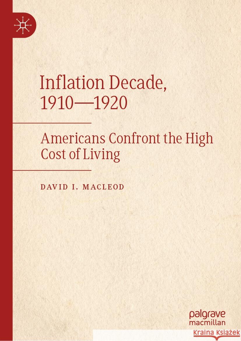 Inflation Decade, 1910--1920: Americans Confront the High Cost of Living