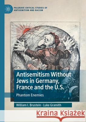 Antisemitism Without Jews in Germany, France and the U.S.: Phantom Enemies