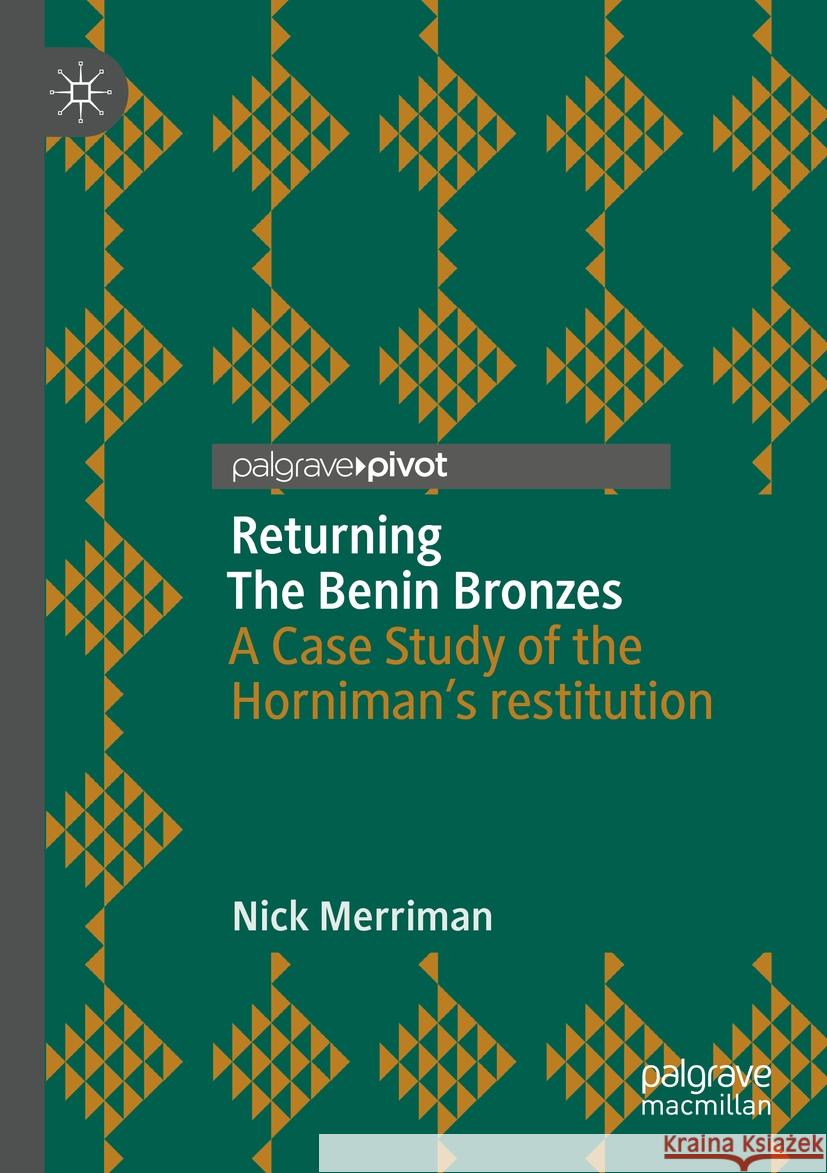 Returning the Benin Bronzes: A Case Study of the Horniman's Restitution