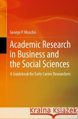 Academic Research in Business and the Social Sciences: A Guidebook for Early Career Researchers