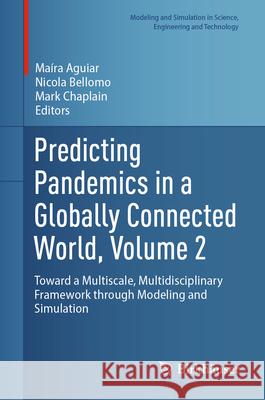 Predicting Pandemics in a Globally Connected World, Volume 2: Toward a Multiscale, Multidisciplinary Framework Through Modeling and Simulation