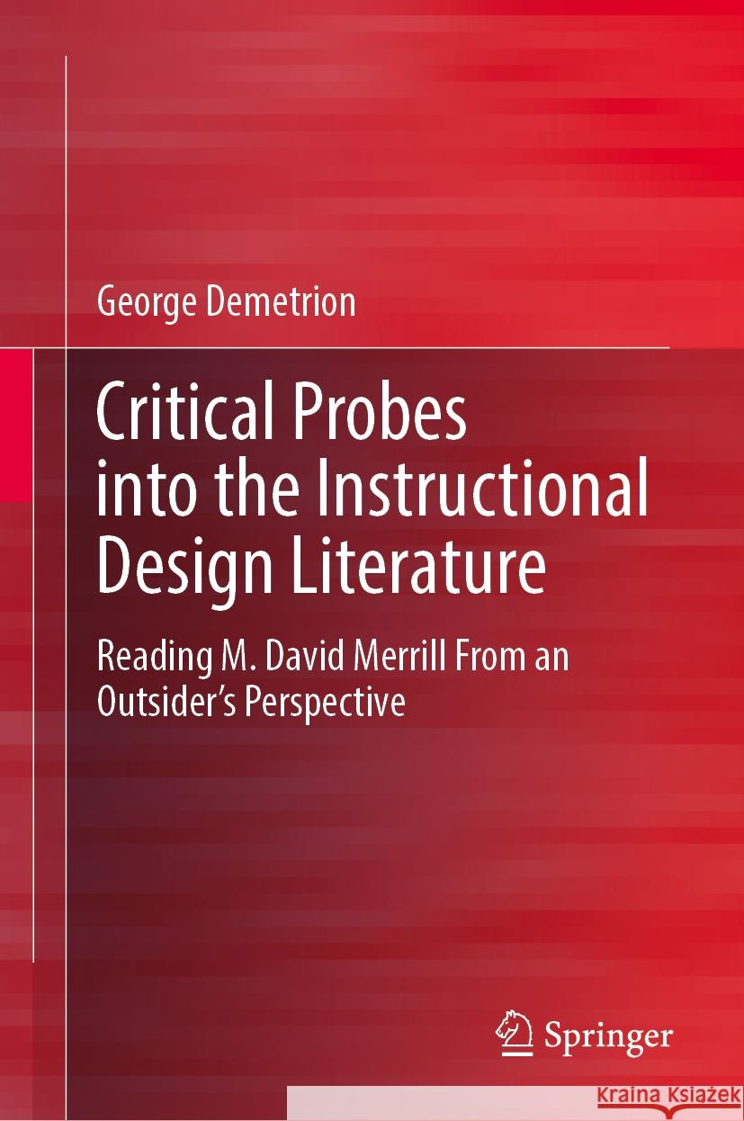 Critical Probes Into the Instructional Design Literature: Reading M. David Merrill from an Outsider's Perspective