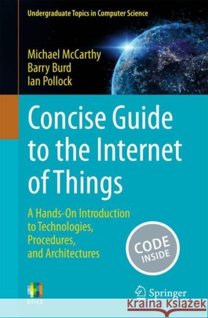 Concise Guide to the Internet of Things: A Hands-On Introduction to Technologies, Procedures, and Architectures