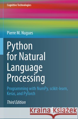 Python for Natural Language Processing: Programming with Numpy, Scikit-Learn, Keras, and Pytorch
