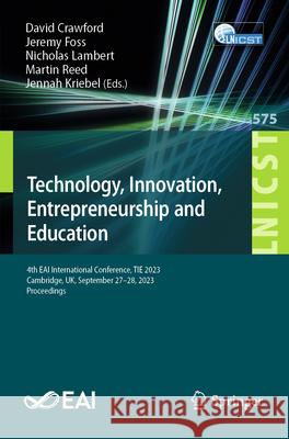 Technology, Innovation, Entrepreneurship and Education: 4th Eai International Conference, Tie 2023, Cambridge, Uk, September 27-28, 2023, Proceedings