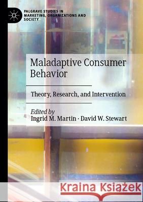 Maladaptive Consumer Behavior: Theory, Research, and Intervention