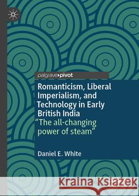 Romanticism, Liberal Imperialism, and Technology in Early British India: 