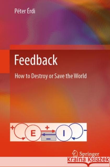 Feedback: How to Destroy or Save the World