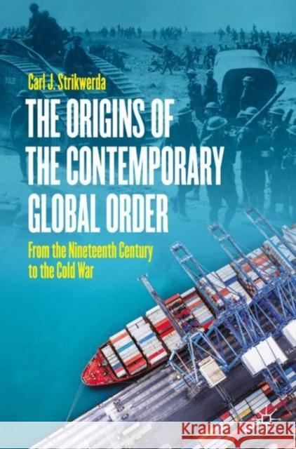 The Origins of the Contemporary Global Order: From the Nineteenth Century to the Cold War