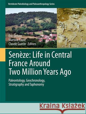 Sen?ze: Life in Central France Around Two Million Years Ago: Paleontology, Geochronology, Stratigraphy and Taphonomy