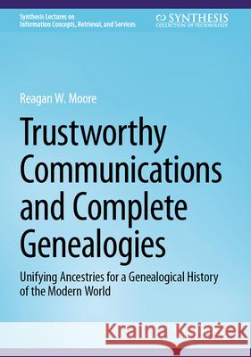 Trustworthy Communications and Complete Genealogies: Unifying Ancestries for a Genealogical History of the Modern World