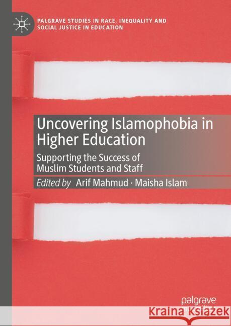 Uncovering Islamophobia in Higher Education: Supporting the Success of Muslim Students and Staff