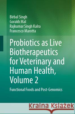 Probiotics as Live Biotherapeutics for Veterinary and Human Health, Volume 2: Functional Foods and Post-Genomics