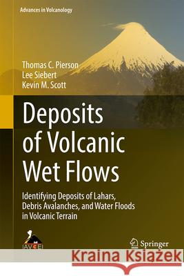 Deposits of Volcanic Wet Flows: Identifying Deposits of Lahars, Debris Avalanches, and Water Floods in Volcanic Terrain