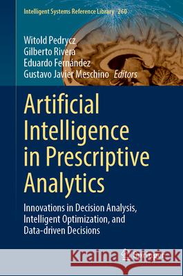 Artificial Intelligence in Prescriptive Analytics: Innovations in Decision Analysis, Intelligent Optimization, and Data-Driven Decisions