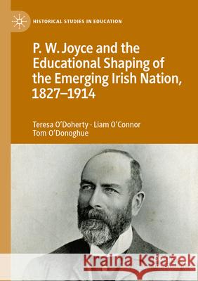 P.W. Joyce and the Educational Shaping of the Emerging Irish Nation, 1827-1914