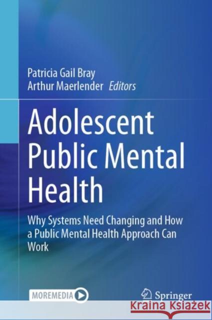 Adolescent Public Mental Health: Why Systems Need Changing and How a Public Mental Health Approach Can Work