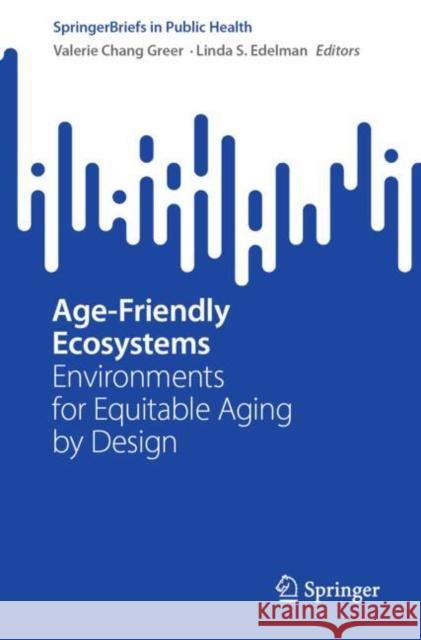 Age-Friendly Ecosystems: Environments for Equitable Aging by Design